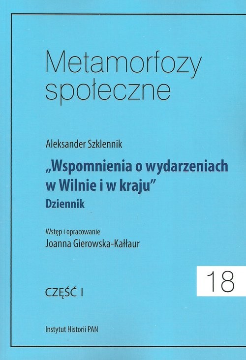 okładka Metamorfozy społeczne Tom 18 Wspomnienia o wydarzeniach w Wilnie i w kraju Dziennik Część I książka