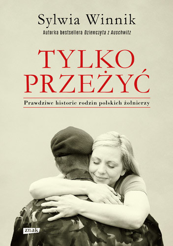 okładka Tylko przeżyć. Prawdziwe historie rodzin polskich żołnierzy książka | Sylwia Winnik
