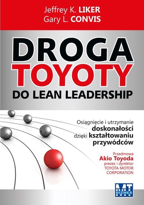 okładka Droga Toyoty do Lean Leadership Osiągniecie i utrzymanie doskonałości dzięki kształtowaniu przywódców książka | Jeffrey K. Liker, Gary L. Convis