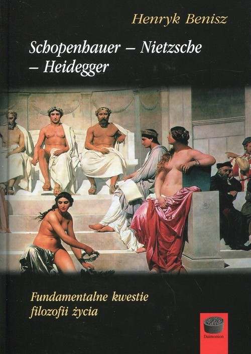 okładka Schopenhauer - Nietzsche - Heidegger Fundamentalne kwestie filozofii życia książka | Benisz Henryk