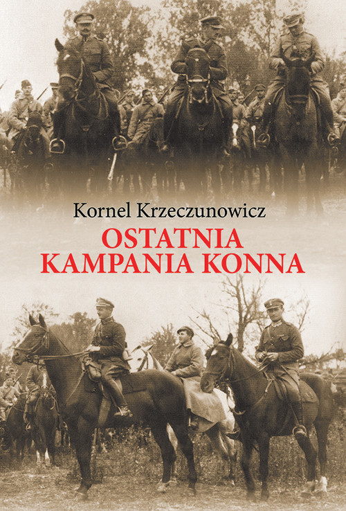 okładka Ostatnia kampania konna Działania Armii Polskiej przeciw Armii Konnej Budionnego w 1920 roku książka | Krzeczunowicz Kornel