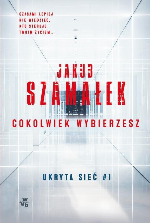 okładka Ukryta sieć Cokolwiek wybierzesz Tom 1 książka | Jakub Szamałek