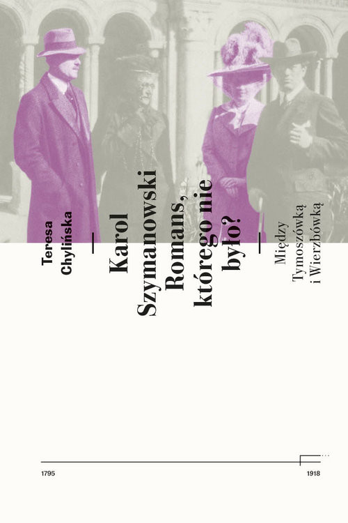 okładka Karol Szymanowski. Romans którego nie było? Między Tymoszówką i Wierzbówką książka | Teresa Chylińska