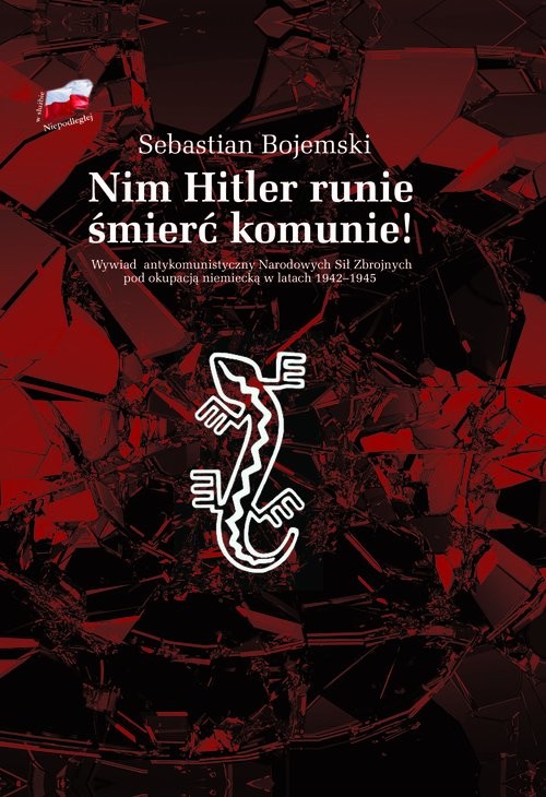 okładka Nim Hitler runie śmierć komunie! Wywiad antykomunistyczny Narodowych Sił Zbrojnych pod okupacją niemiecką w latach 1942-1945 książka | Bojemski Sebastian