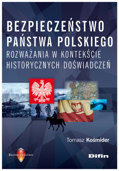 okładka Bezpieczeństwo państwa polskiego Rozważania w kontekście historycznych doświadczeń książka | Tomasz Kośmider