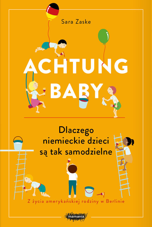 okładka Achtung baby Dlaczego niemieckie dzieci są tak samodzielne książka | Zaske Sara