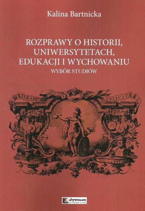 okładka Rozprawy o historii uniwersytetach edukacji i wychowaniu Wybór studiów książka | Kalina Bartnicka