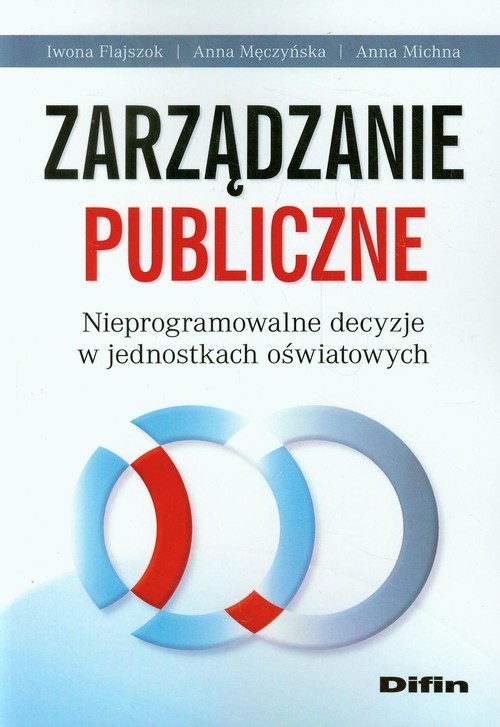 okładka Zarządzanie publiczne Nieprogramowalne decyzje w jednostkach oświatowych książka | Iwona Flajszok, Anna Męczyńska, Anna Michna
