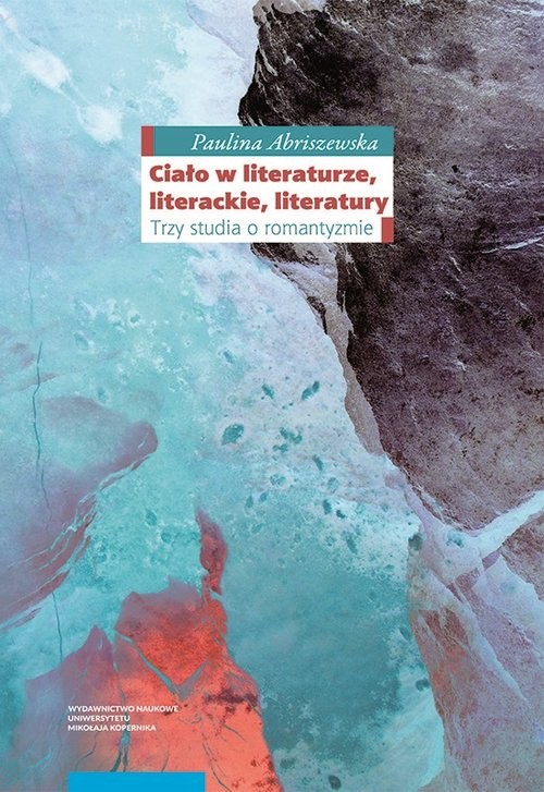okładka Ciało w literaturze, literackie, literatury Trzy studia o romantyzmie książka | Abriszewska Paulina