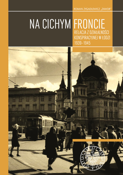 okładka Na cichym froncie Relacja z działalności konspiracyjnej w Łodzi 1939–1945 książka | Roman  „Zawor” Zygadlewicz