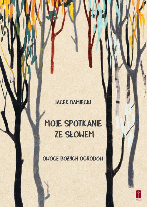 okładka Moje spotkanie ze słowem Owoce Bożych ogrodów książka | Damięcki Jacek
