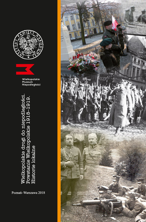 okładka Wielkopolskie drogi do niepodległości Powstanie Wielkopolskie 1918-1919 Historie lokalne książka | Olaf Bergmann, Elżbieta Wojcieszyk
