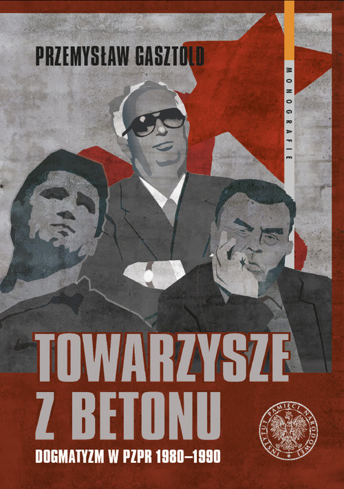 okładka Towarzysze z betonu Dogmatyzm w PZPR 1980-1990 książka | Przemysław Gasztold