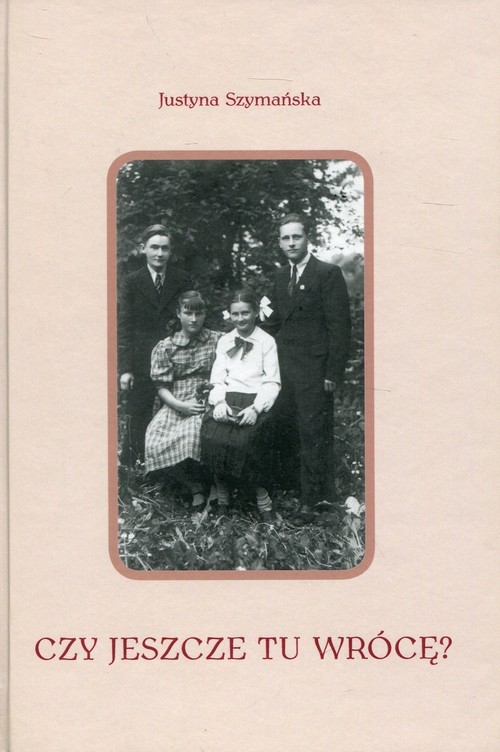 okładka Czy jeszcze tu wrócę? książka | Szymańska Justyna