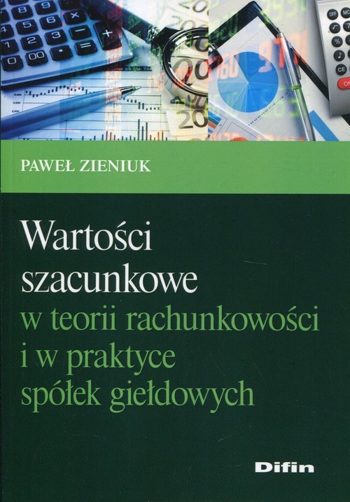 okładka Wartości szacunkowe w teorii rachunkowości i w praktyce spółek giełdowych książka | Zieniuk Paweł