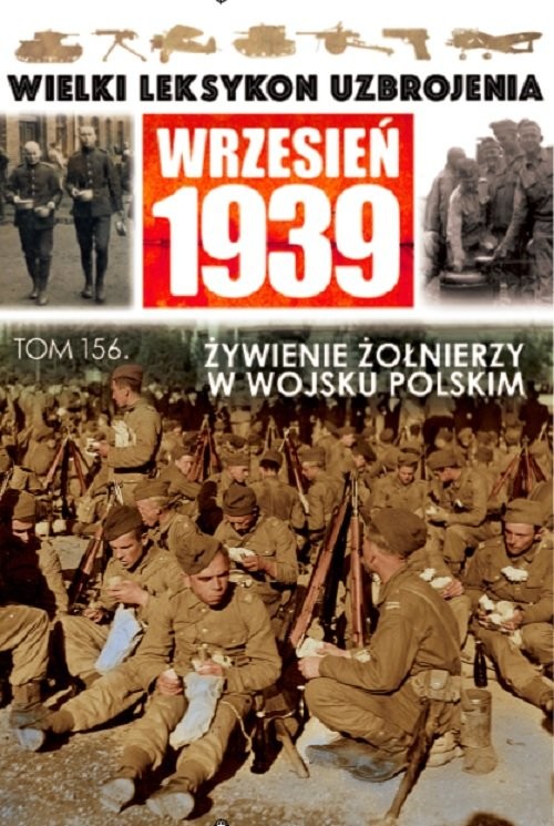 okładka Wielki Leksykon Uzbrojenia Wrzesień 1939 Tom 156 Wyżywienie żołnierzy w Wojsku Polskim książka