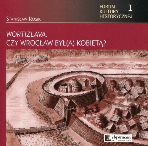 okładka Wortizlava czy Wrocław był(a) kobietą? książka | Rosik Stanisław