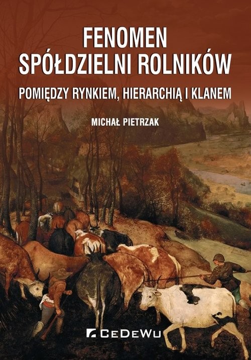 okładka Fenomen spółdzielni rolników. Pomiędzy rynkiem, hierarchią i klanem książka | Michał Pietrzak