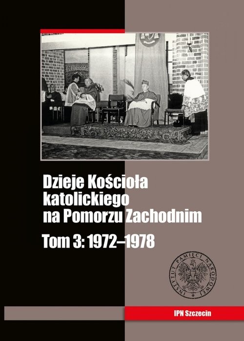 okładka Dzieje Kościoła katolickiego na Pomorzu Zachodnim Tom 3 1972-1978 książka | Michał Siedziako, Zbigniew Stanuch, Grzegorz Wejman