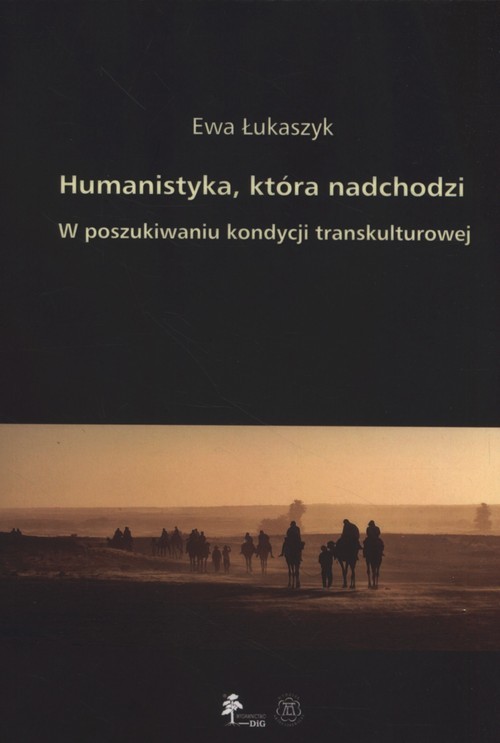 okładka Humanistyka która nadchodzi W poszukiwaniu kondycji transkulturowej książka | Łukaszyk Ewa