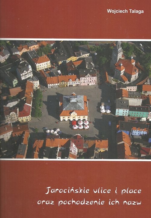 okładka Jarocińskie ulice i place oraz pochodzenie ich nazw książka | Wojciech Talaga