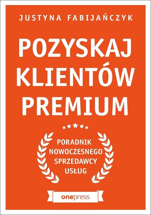 okładka Pozyskaj klientów premium Poradnik nowoczesnego sprzedawcy usług książka | Fabijańczyk Justyna