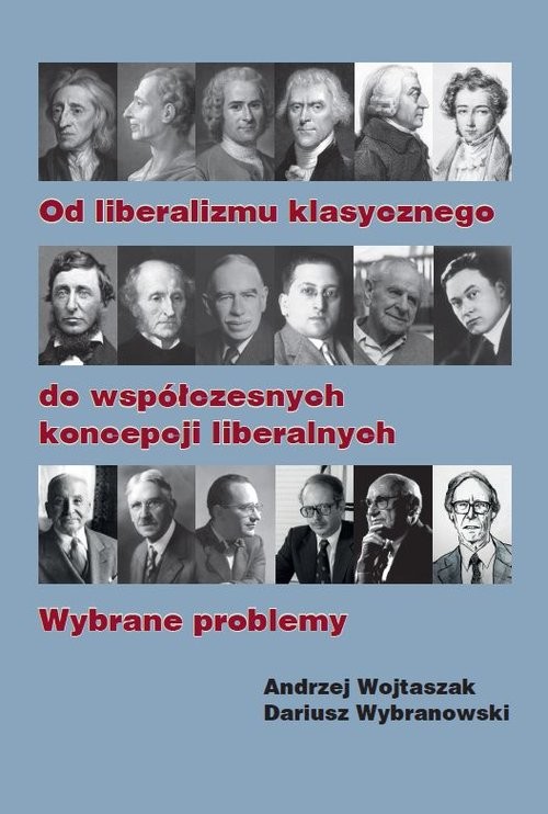 okładka Od liberalizmu klasycznego do współczesnych koncepcji liberalnych Wybrane problemy książka | Andrzej Wojtaszak, Dariusz Wybranowski