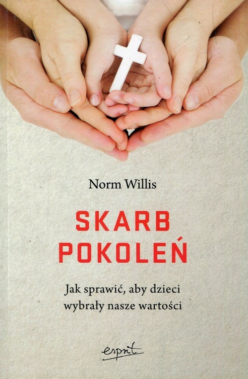 okładka Skarb pokoleń Jak sprawić, aby dzieci wybrały nasze wartości książka | Willis Norm