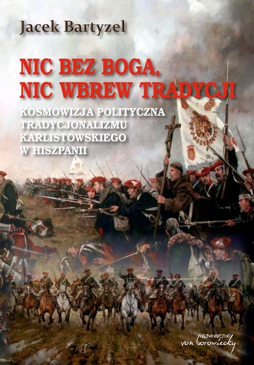 okładka Nic bez Boga nic wbrew Tradycji Kosmowizja polityczna tradycjonalizmu karlistowskiego w Hiszpanii książka | Jacek Bartyzel