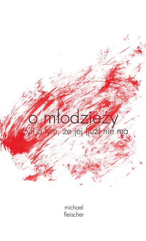 okładka o młodzieży czyli o tym, że jej (już) nie ma książka | Fleischer Michael