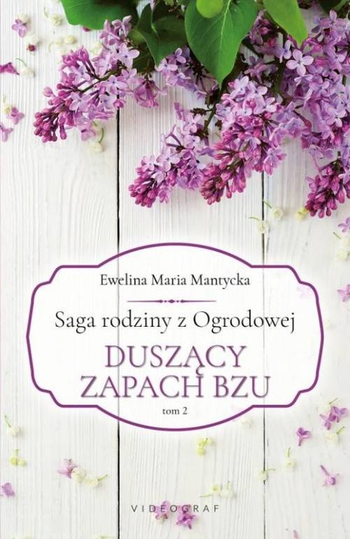 okładka Saga rodziny z Ogrodowej Tom 2. Duszący zapach bzu książka | Ewelina Maria Mantycka