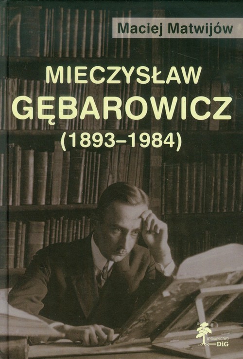 okładka Mieczysław Gębarowicz 1893-1984 książka | Matwijów Maciej