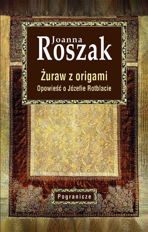 okładka Żuraw z origami Opowieść o Józefie Rotblacie książka | Joanna Roszak