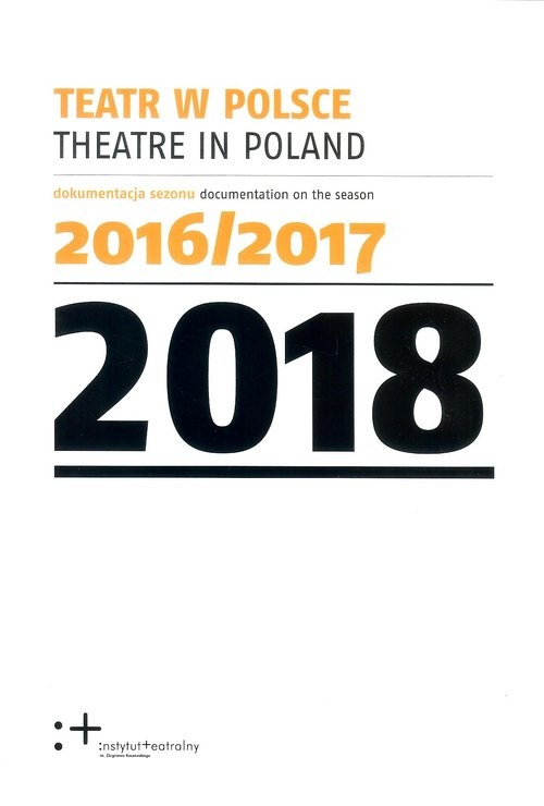 okładka Teatr w Polsce 2018 Dokumentacja sezonu 2016/2017 książka | Praca Zbiorowa