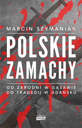 okładka Polskie zamachy książka | Marcin Szymaniak