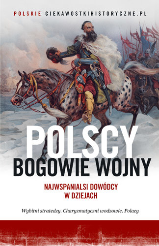 okładka Polscy bogowie wojny. Najwspanialsi dowódcy w dziejach książka | Opracowania Zbiorowe