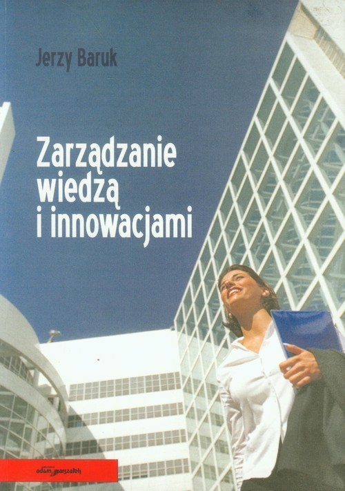 okładka Zarządzanie wiedzą i innowacjami książka | Baruk Jerzy