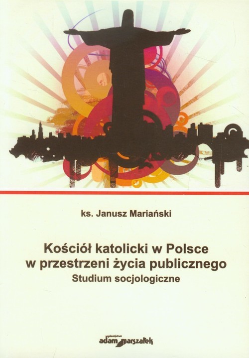 okładka Kościół katolicki w Polsce w przestrzeni życia publicznego Studium socjologiczne książka | Mariański Janusz