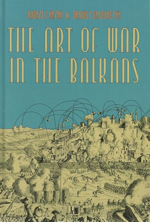 okładka The Art of War in the Balkans książka | Andrzej Krzak, Dariusz Grzegorczyk
