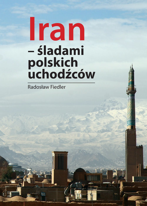 okładka Iran Śladami polskich uchodźców książka | Radosław Fiedler