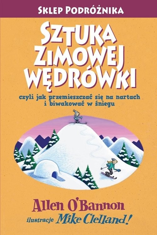 okładka Sztuka zimowej wędrówki czyli jak przemieszczać się na nartach i biwakować w śniegu książka | Allen O'Bannon, Mike Clelland