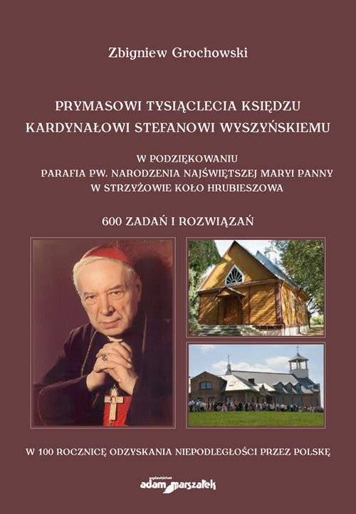 okładka Prymasowi Tysiąclecia księdzu kardynałowi Stefanowi Wyszyńskiemu w podziękowaniu parafia pw. Narodzenia Najświętszej Maryi Panny w Strzyżowie koło Hrubieszowa książka | Zbigniew Grochowski