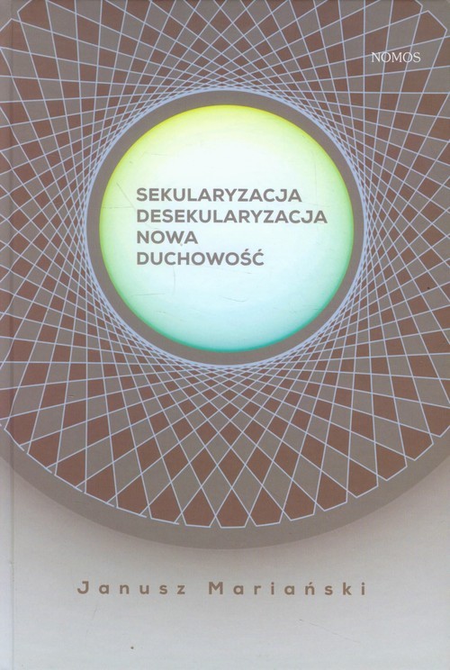 okładka Sekularyzacja desekularyzacja Nowa duchowość Studium socjologiczne książka | Mariański Janusz