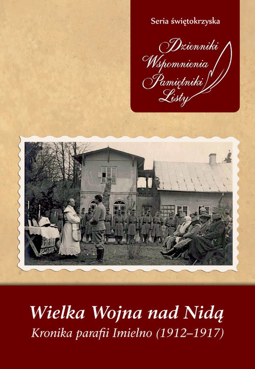 okładka Wielka Wojna nad Nidą Kronika parafii Imielno (1912-1917) książka | Adam Włosiński