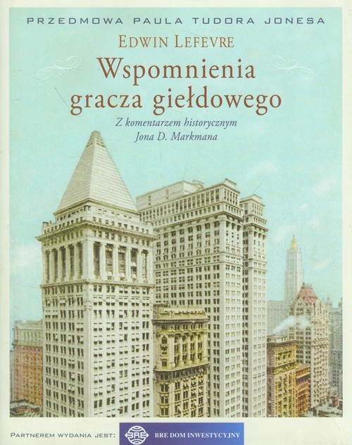 okładka Wspomnienia gracza giełdowego Z komentarzem historycznym Jona D. Markmana książka | Edwin Lefevre