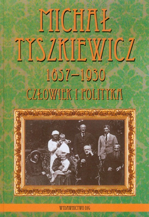 okładka Michał Tyszkiewicz 1857-1930 Człowiek i polityka książka