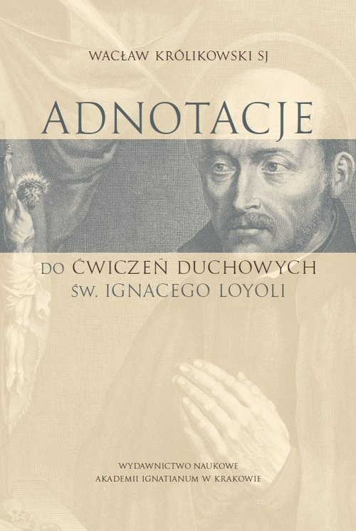 okładka Adnotacje do ćwiczeń duchowych św. Ignacego Loyoli Studium teologiczno-pastoralne książka | Wacław Królikowski