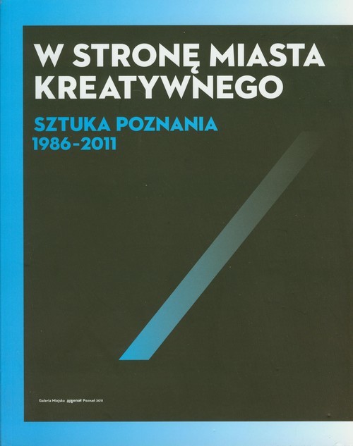 okładka W stronę miasta kreatywnego Sztuka Poznania 1986-2011 książka