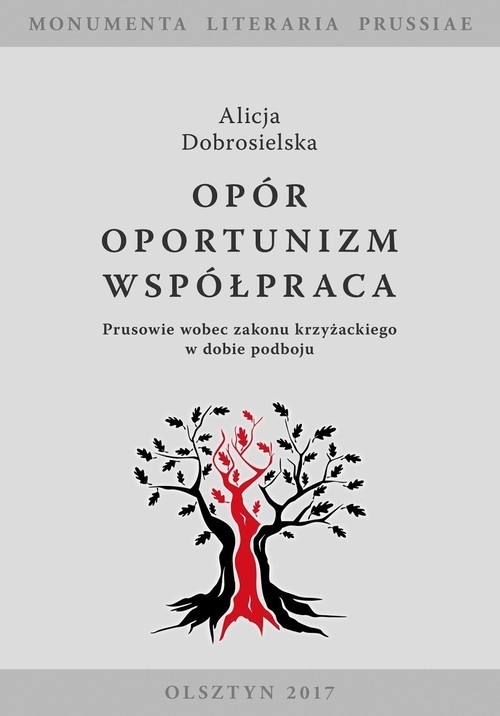 okładka Opór - Oportunizm - Współpraca Prusowie wobec zakonu krzyżackiego w dobie podboju książka | Alicja Dobrosielska