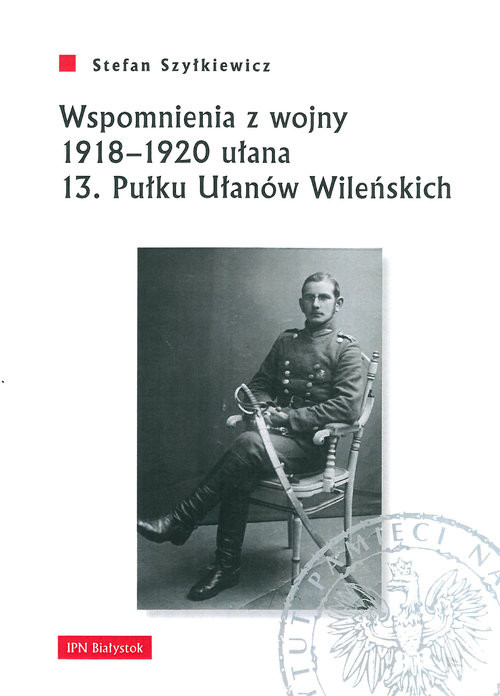 okładka Wspomnienia z wojny 1918-1920 ułana 13 Pułku Ułanów Wileńskich książka | Szyłkiewicz Stefan